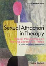 Sexual Attraction in Therapy – Clinical Perspectives on Moving Beyond the Taboo – A Guide for Training and Practice.