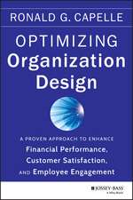 Optimizing Organization Design – A Proven Approach to Enhance Financial Performance, Customer Satisfaction, and Employee Engagement