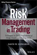 Risk Management in Trading – Techniques to Drive Profitability of Hedge Funds and Trading Desks