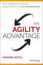 The Agility Advantage – How to Identify and Act on Opportunities in a Fast–Changing World