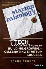 Startup Mixology: Tech Cocktail′s Guide to Building, Growing, and Celebrating Startup Success