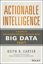 Actionable Intelligence – A Guide to Delivering Business Results with Big Data Fast!