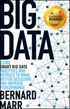 Big Data – Using SMART Big Data, Analytics and Metrics To Make Better Decisions and Improve Performance: Using SMART Big Data, Analytics and Metrics To Make Better Decisions and Improve Performance. Managment Book of the Year