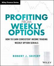 Profiting from Weekly Options – How to Earn Consistent Income Trading Weekly Option Serials