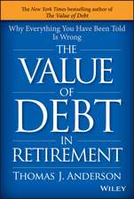 The Value of Debt in Retirement: Why Everything You Have Been Told Is Wrong