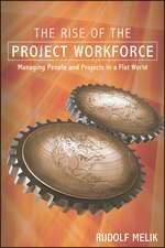 The Rise of the Project Workforce – Managing People and Projects in a Flat World