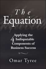 The Equation – Applying the 4 Indisputable Components of Business Success