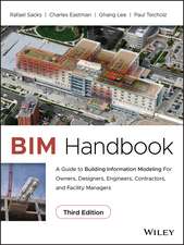 BIM Handbook – A Guide to Building Information Modeling for Owners, Designers, Engineers, Contractors, and Facility Managers, Third Edition