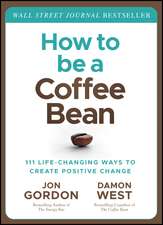 How to be a Coffee Bean – 111 Life–Changing Ways to Create Positive Change