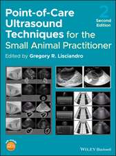 Point–of–Care Ultrasound Techniques for the Small Animal Practitioner