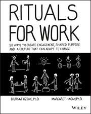 Rituals for Work – 50 Ways to Create Engagement, Shared Purpose, and a Culture of Bottom–Up Innovation