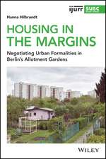 Housing in the Margins – Negotiating Urban Formalities in Berlin′s Allotment Gardens