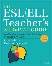 The ESL/ELL Teacher′s Survival Guide: Ready–to–Use Strategies, Tools, and Activities for Teaching En glish Language Learners of All Levels, 2nd Edition