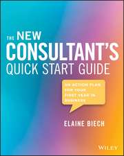 The New Consultant′s Quick Start Guide – An Action Plan for Your First Year in Business