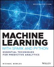 Machine Learning with Spark and Python – Essential Techniques for Predictive Analytics