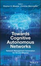 Towards Cognitive Autonomous Networks – Network Management Automation for 5G and Beyond