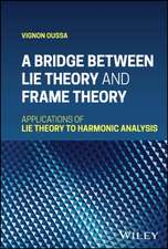 A Bridge Between Lie Theory and Frame Theory: Appl ications of Lie Theory to Harmonic Analysis