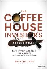 The Coffeehouse Investor′s Ground Rules – Save, Invest, and Plan for a Life of Wealth and Happiness