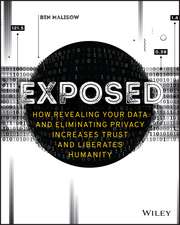 Exposed – How Revealing Your Data and Eliminating Privacy Increases Trust and Liberates Humanity