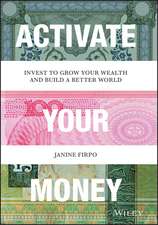 Activate Your Money – Invest to Grow Your Wealth and Build a Better World