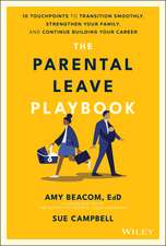 The Parental Leave Playbook – 10 Touchpoints to Transition Smoothly, Strengthen Your Family, and Continue Building Your Career