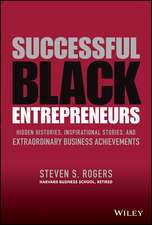 Successful Black Entrepreneurs : Hidden Histories, Inspirational Stories, and Extraordinary Business Achievements