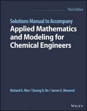 Solutions Manual to Accompany Applied Mathematics and Modeling for Chemical Engineers, Third Edition