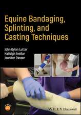 Equine Bandaging, Splinting, and Casting Technique s