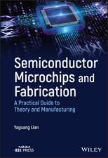 Semiconductor Microchips and Fabrication – A Practical Guide to Theory and Manufacturing