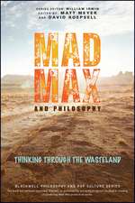 Mad Max and Philosophy: Thinking Through the Waste land