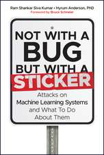 Not with a Bug, But with a Sticker – Attacks on Machine Learning Systems and What To Do About Them