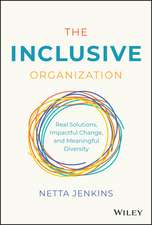 The Inclusive Organization – Real Solutions, Impactful Change, and Meaningful Diversity