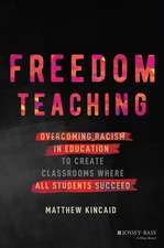 Freedom Teaching – Overcoming Racism in Education to Create Classrooms Where All Students Succeed