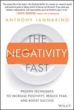 The Negativity Fast – Proven Techniques to Increase Positivity, Reduce Fear, and Boost Success