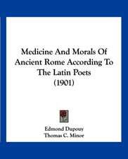 Medicine And Morals Of Ancient Rome According To The Latin Poets (1901)