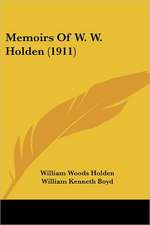 Memoirs Of W. W. Holden (1911)