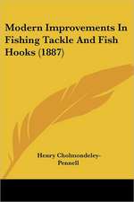 Modern Improvements In Fishing Tackle And Fish Hooks (1887)