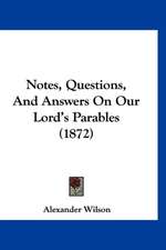 Notes, Questions, And Answers On Our Lord's Parables (1872)