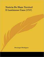 Noticia De Hum Terrivel E Lastimoso Caso (1757)