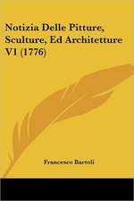 Notizia Delle Pitture, Sculture, Ed Architetture V1 (1776)