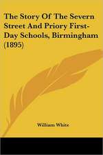 The Story Of The Severn Street And Priory First-Day Schools, Birmingham (1895)