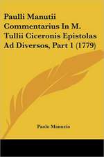 Paulli Manutii Commentarius In M. Tullii Ciceronis Epistolas Ad Diversos, Part 1 (1779)