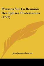 Pensees Sur La Reunion Des Eglises Protestantes (1723)