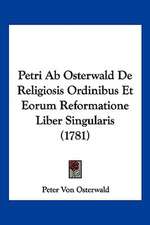 Petri Ab Osterwald De Religiosis Ordinibus Et Eorum Reformatione Liber Singularis (1781)