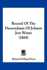 Record Of The Descendants Of Johann Jost Wentz (1884)