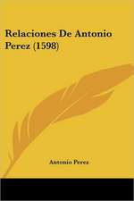 Relaciones De Antonio Perez (1598)