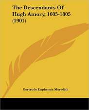 The Descendants Of Hugh Amory, 1605-1805 (1901)