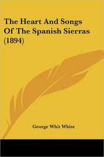 The Heart And Songs Of The Spanish Sierras (1894)