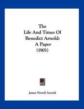 The Life And Times Of Benedict Arnold