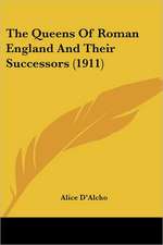 The Queens Of Roman England And Their Successors (1911)